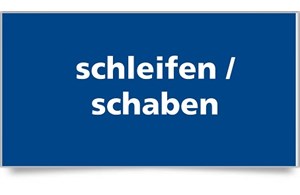 schleifen / schaben